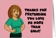 Romance Thanks For Pretending You Love Me More Than Golf card