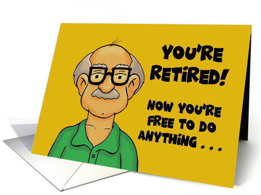 Humorous Retirement Card Now You're Free To Do Anything card (1587280)