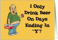 Adult Birthday Card With I Only Drink Beer On Days Ending In Y card