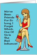 Friendship Card Friends So Long I Forget Who’s The Bad Influence card