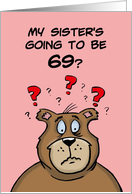 Sixty Ninth Birthday Card Cartoon Bear My Sister’s Going to be 69 card