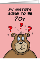 Seventieth Birthday Card Cartoon Bear My Sister’s Going to be 70 card