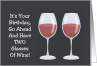 Birthday Card Go Ahead And Have Two Glasses Of Wine card