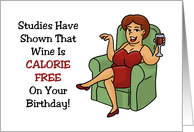 Humorous Birthday Card Studies Have Shown That Wine Is Calorie Free card