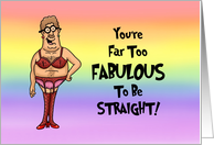 Humorous Gay Blank Note Card You’re Far Too Fabulous To Be Straight card