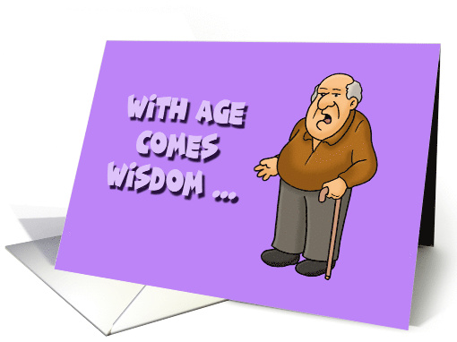 Humorous Adult Getting Older Birthday With Age Comes Wisdom card