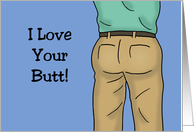 Humorous Love, Romance Card For Him I Love Your Butt card