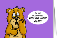 Humorous Birthday Bear Oh My Goodness! You’re How Old? That’s Gotta Hurt card