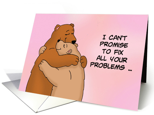 Encouragement Card I Can't Promise To Fix All Your Problems card
