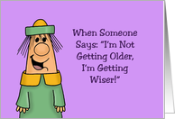 Birthday When Someone Says I’m Not Getting Older I’m Getting Wiser card
