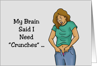 Humorous Friendship Card My Brain Said I Need Crunches card