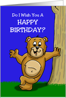 Humorous Birthday With Cartoon Bear Do I Wish You A Happy Birthday card