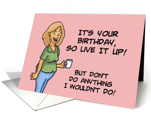Humorous Birthday Card But Don't Do Anything I Wouldn't Do card