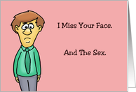 Humorous Missing You Card I Miss Your Face And The Sex card