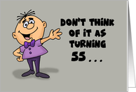 Humorous 55th Birthday Card Don’t Think Of It As Turning 55 card