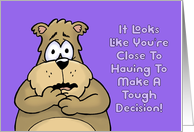 Humorous Birthday You’re Going To Have To Make A Tough Decision card