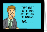 Humorous 31st Birthday Try Not To Think Of It As Turning 31 card