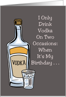 Humorous Birthday I Only Drink Vodka On Two Occasions card