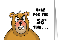 58th Birthday With Angry Looking Bear Okay, For The 58th Time card