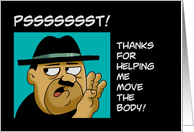 Humorous Thank You Thanks For Helping Me Move Move The Body card