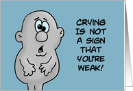 Blank Card With Cartoon Crying Is Not A Sign That You’re Weak card