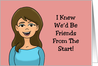 Humorous Adult Friendship I Knew We’d Be Friends From The Start card