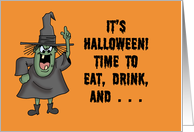 Humorous Halloween It’s Halloween Time To Eat Drink And Be Scary card