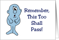 Humorous Encouragement Remember This Too Shall Pass card