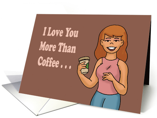 Humorous National Coffee Day I Love You More Than Coffee card