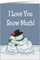 Romance I Love You Snow Much With Cartoon Snowman Couple card