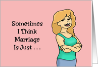 Humorous Anniversary I Think Marriage Is Just Always Having Someone card