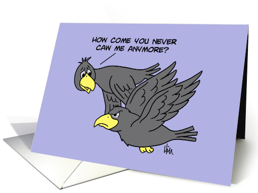 Miss You With Cartoon Crows How Come You Never Caw Me Anymore card
