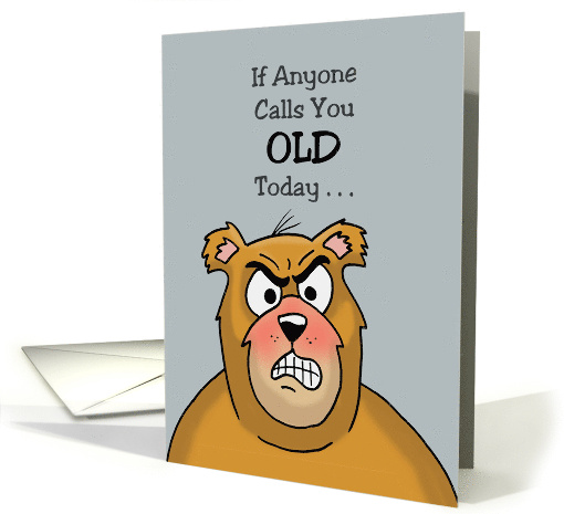 Humorous Getting Older Birthday If Anyone Calls You Old Today card