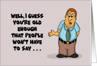 Humorous Getting Older Birthday People Won’t Say You Died Too Young card