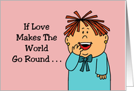 Humorous Anniversary With Cartoon If Love Makes The World Go Round card