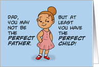 Father’s Day to Father from Daughter You May Not Be The Perfect Father Humor card