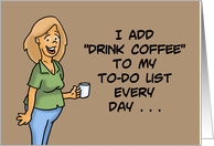 National Coffee day I Add Drink Coffee To My To Do List Every Day card