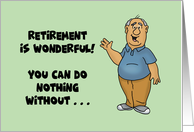 Humorous Retirement You Can Do Nothing Without Worrying About card