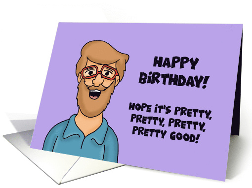 Humorous Birthday With Cartoon Man Hope It's Pretty Pretty Good card