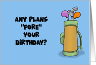 Humorous Golf Theme Birthday Any Plans Fore Your Birthday card
