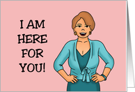 Humorous Encouragement With Cartoon Woman I Am Here For You card