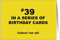 Humorous 39th Birthday 39 In A Series Of Birthday Cards Collect Them card