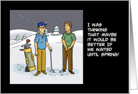 Humorous Golf Birthday It Would Be Better If We Waited Until Spring card