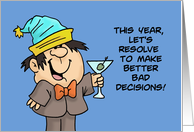 New Year’s This Year Let’s Resolve To Make Better Bad Decisions card