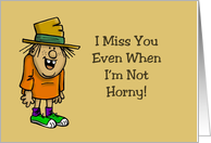 Humorous Miss You I Miss You Even When I’m Not Horny card