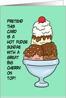 National Ice Cream Day Pretend This Card Is A Hot Fudge Sundae card