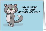 Humorous National Cat Day With Angry Cat Why Is There Only One card