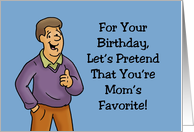 Humorous Sister Birthday Let’s Pretend That You’re Mom’s Favorite card