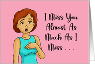 Adult Miss You I Miss You Almost As Much As I Miss Having Sex card
