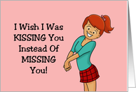 Humorous Miss You I’d Rather Be Kissing You Not Missing You card